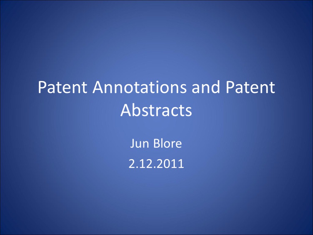 Patent Annotations and Patent Abstracts Jun Blore 2.12.2011